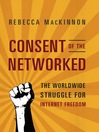 Consent of the Networked (eBook): The Worldwide Struggle For Internet Freedom